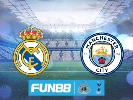 Soi kèo nhà cái Fun88 trận Manchester City vs Real Madrid – 02h00 – 18/04/2024